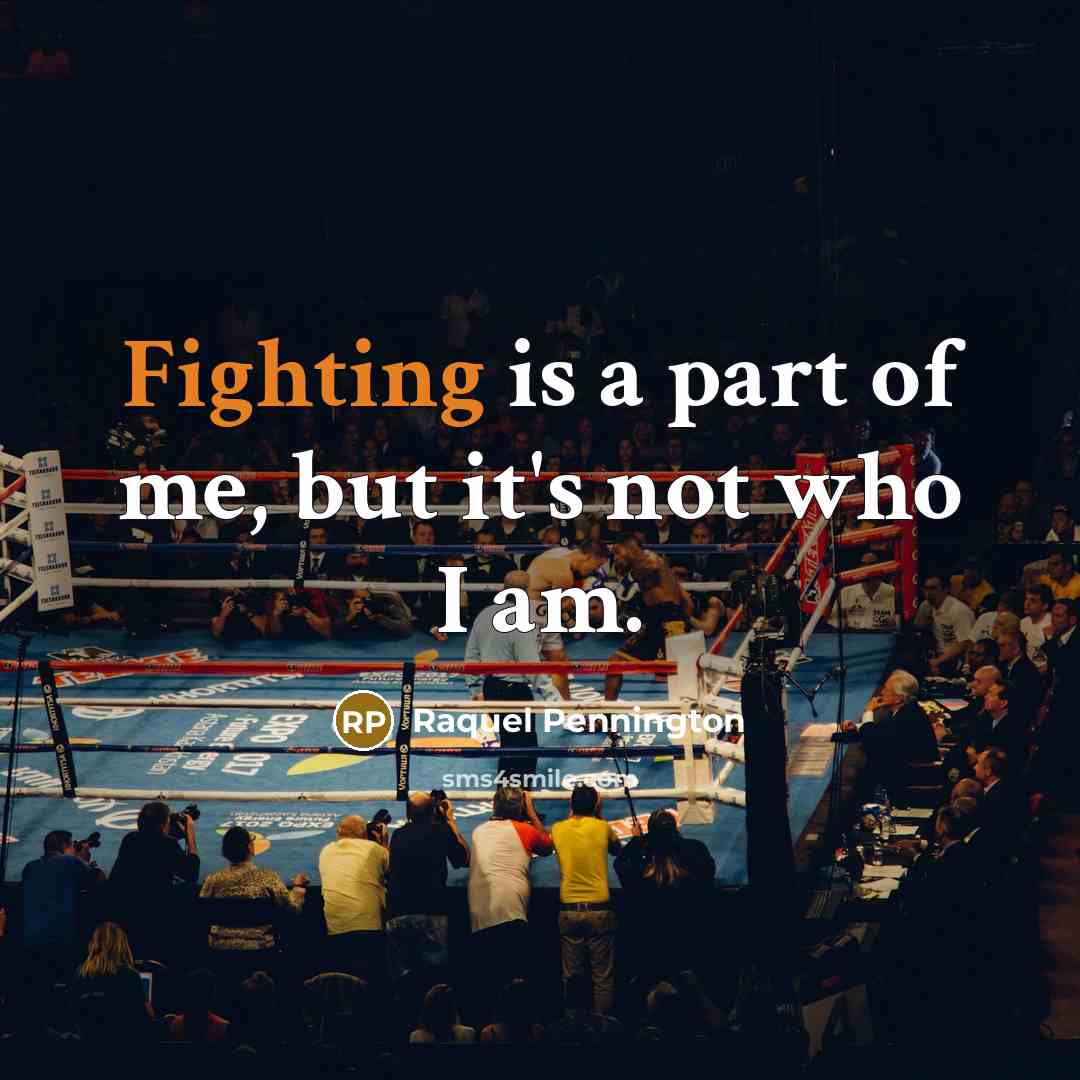 “Fighting is a part of me, but it's not who…” quote by Raquel Pennington