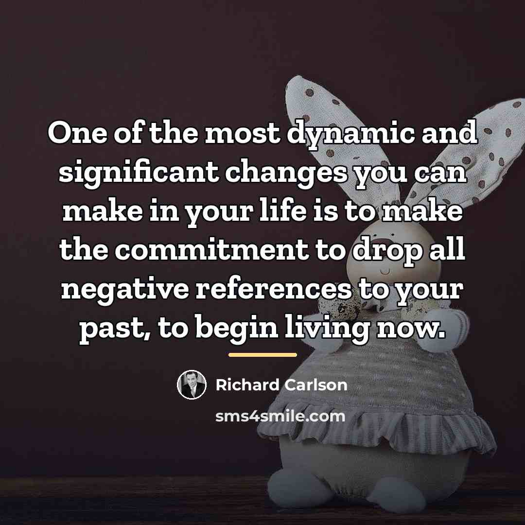“One of the most dynamic and significant changes you can…” quote by Richard Carlson