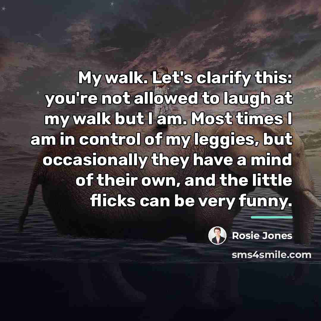 “My walk. Let's clarify this: you're not allowed to laugh…” quote by Rosie Jones