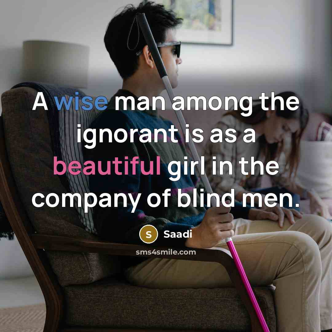 “A wise man among the ignorant is as a beautiful…” quote by Saadi