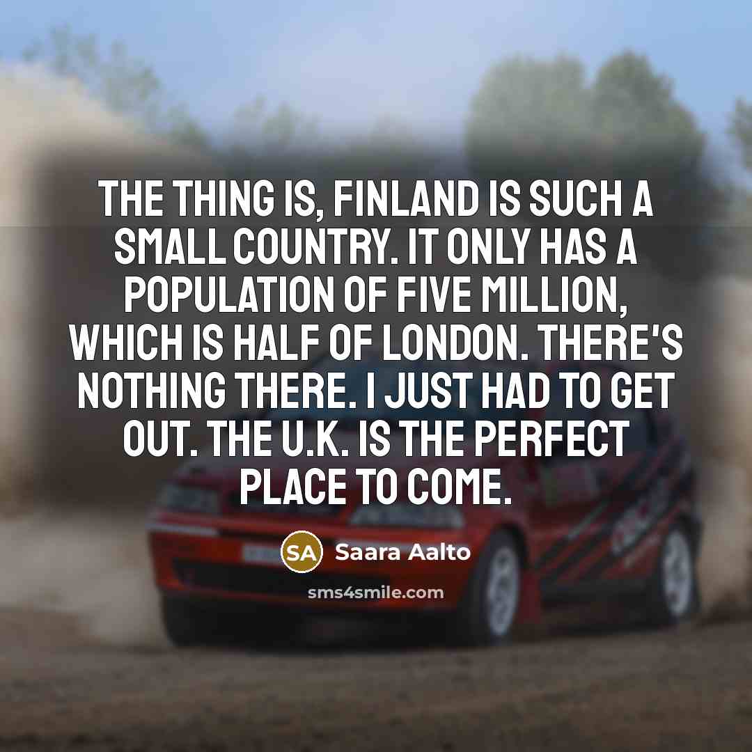 “The thing is, Finland is such a small country. It…” quote by Saara Aalto