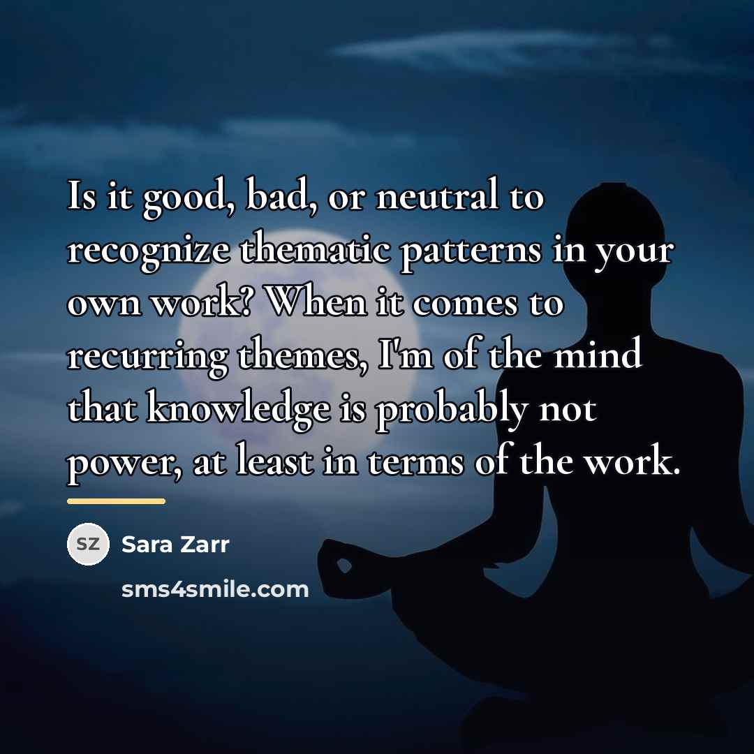 “Is it good, bad, or neutral to recognize thematic patterns…” quote by Sara Zarr