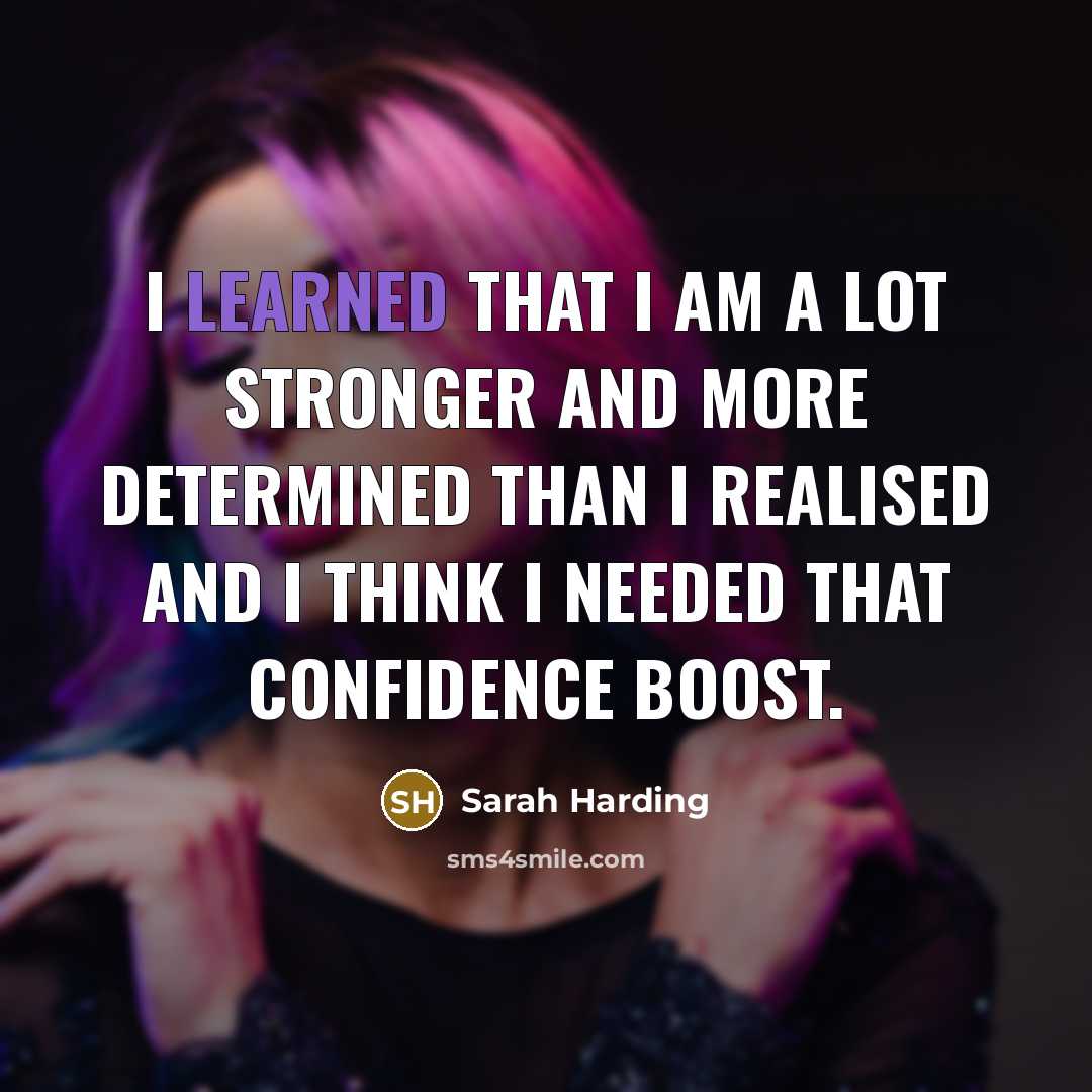 “I learned that I am a lot stronger and more…” quote by Sarah Harding