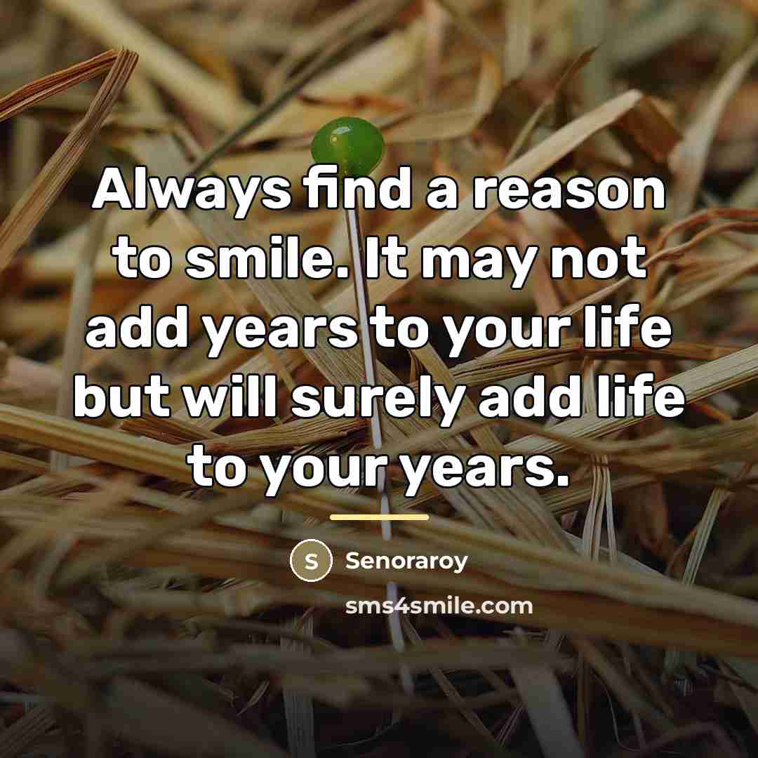 “Always find a reason to smile. It may not add…” quote by Senoraroy