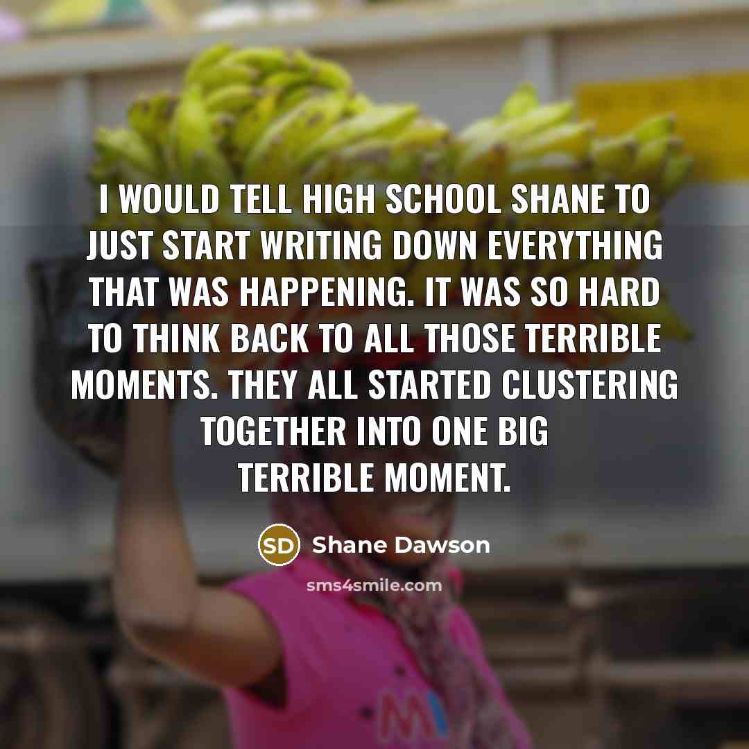 “I would tell high school Shane to just start writing…” quote by Shane Dawson