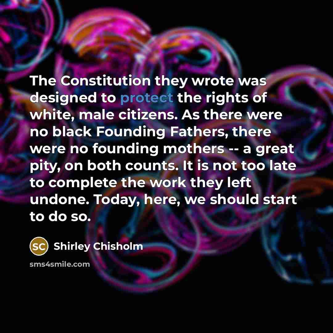 “The Constitution they wrote was designed to protect the rights…” quote by Shirley Chisholm