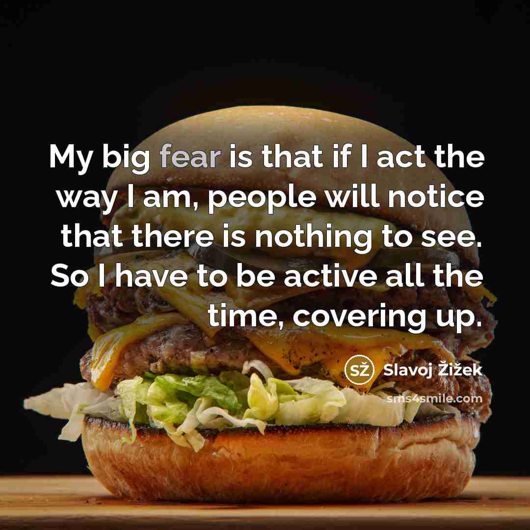 “My big fear is that if I act the way…” quote by Slavoj Žižek