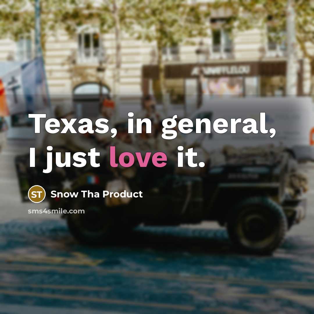 “Texas, in general, I just love it.…” quote by Snow Tha Product