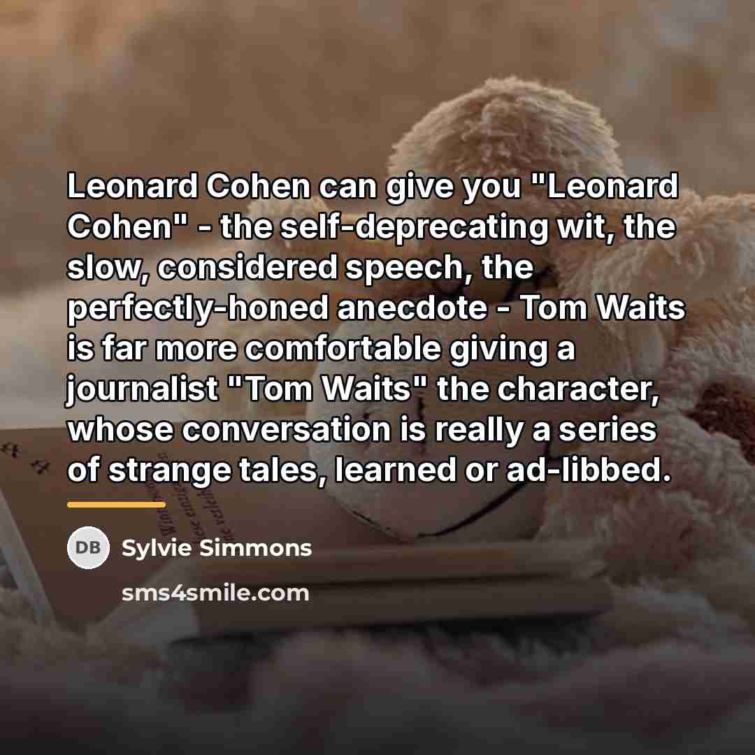 “Leonard Cohen can give you "Leonard Cohen" - the self-deprecating…” quote by Sylvie Simmons