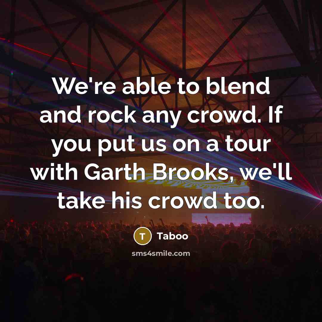 “We're able to blend and rock any crowd. If you…” quote by Taboo