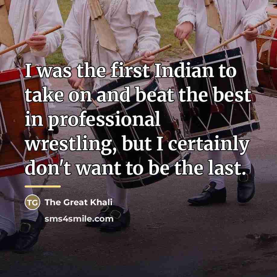 “I was the first Indian to take on and beat…” quote by The Great Khali
