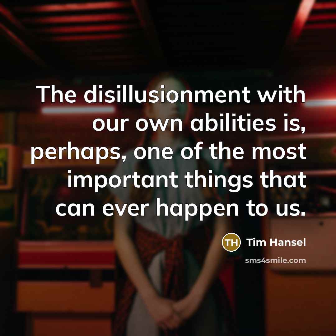 “The disillusionment with our own abilities is, perhaps, one of…” quote by Tim Hansel