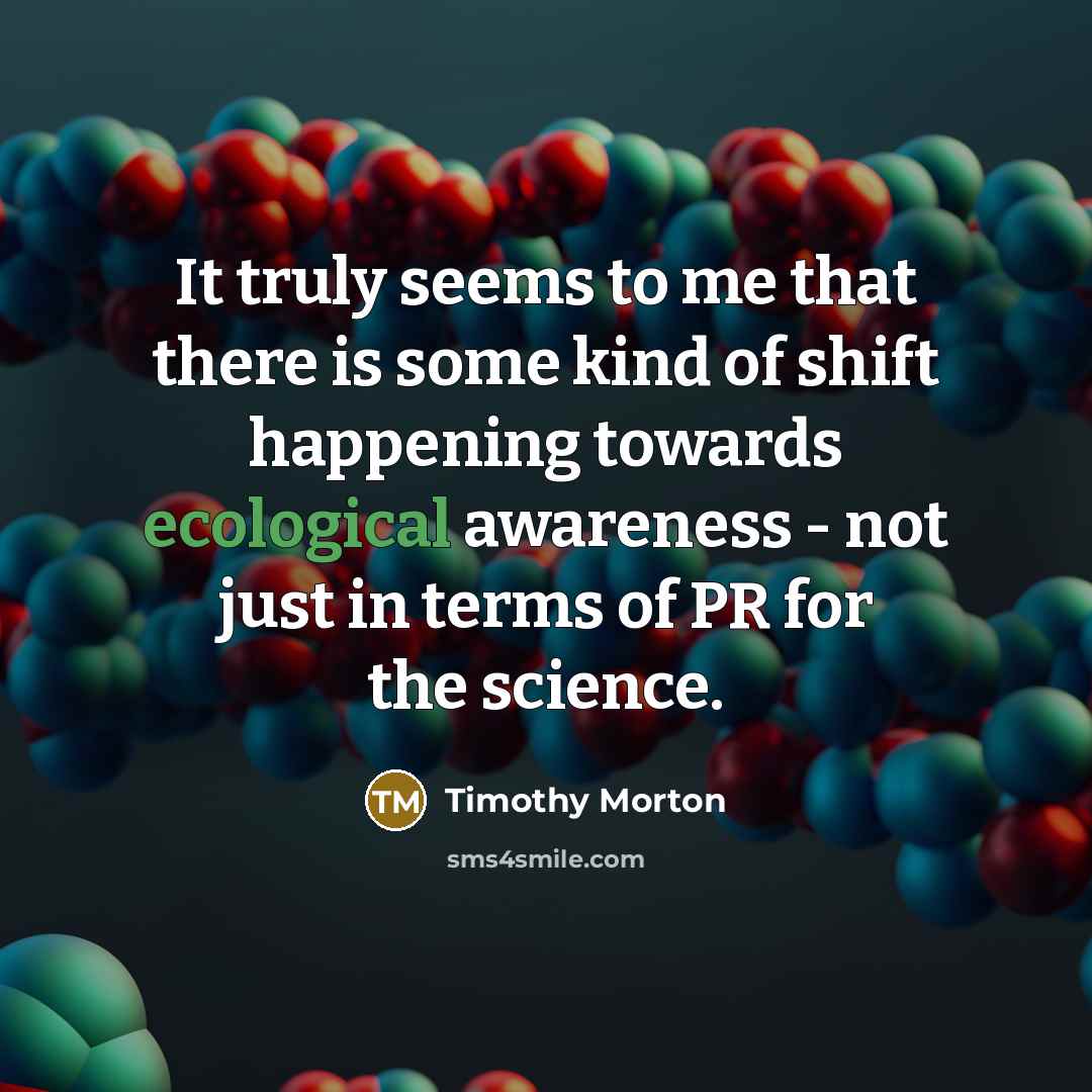 “It truly seems to me that there is some kind…” quote by Timothy Morton