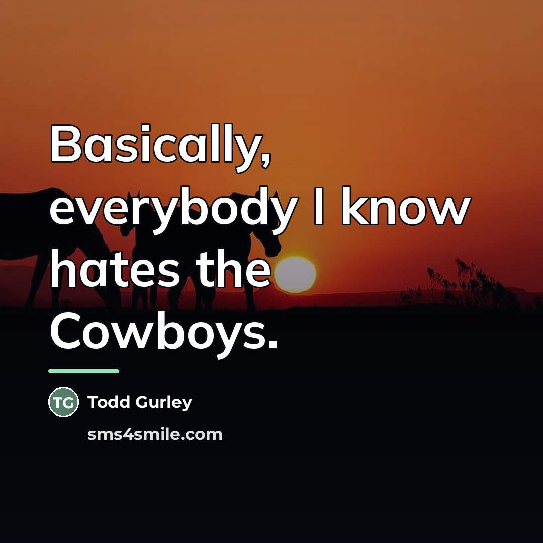 “Basically, everybody I know hates the Cowboys.…” quote by Todd Gurley