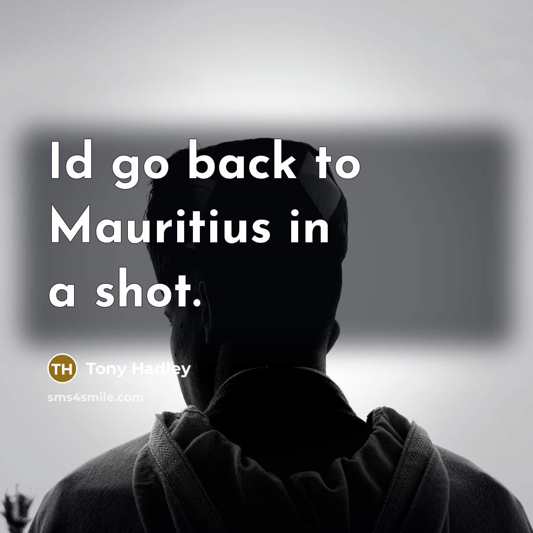 “Id go back to Mauritius in a shot.…” quote by Tony Hadley