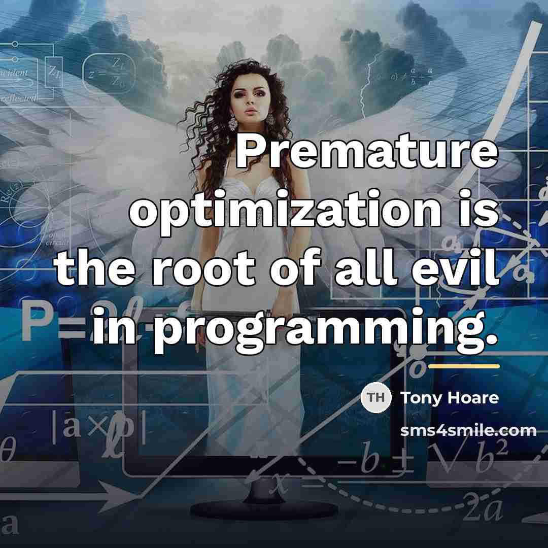 “Premature optimization is the root of all evil in programming.…” quote by Tony Hoare
