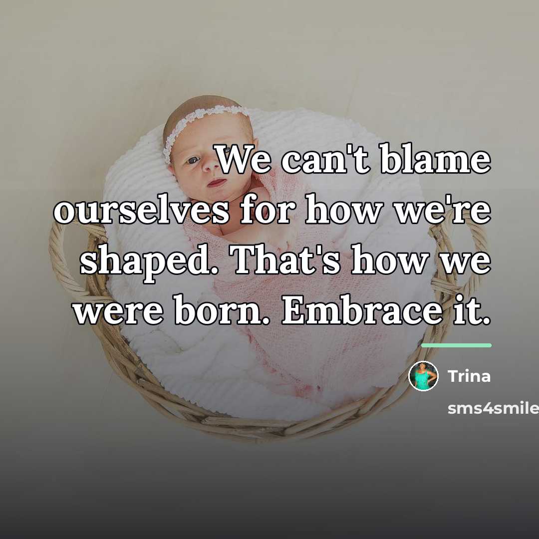 “We can't blame ourselves for how we're shaped. That's how…” quote by Trina
