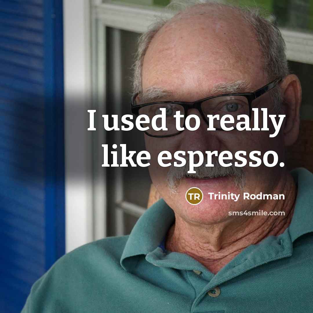 “I used to really like espresso.…” quote by Trinity Rodman