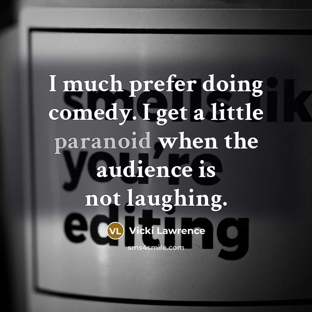 “I much prefer doing comedy. I get a little paranoid…” quote by Vicki Lawrence