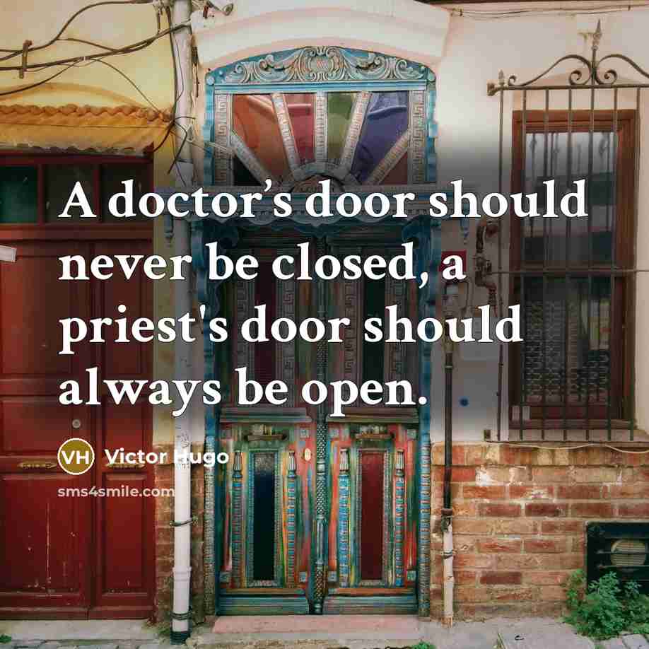 “A doctor’s door should never be closed, a priest's door…” quote by Victor Hugo