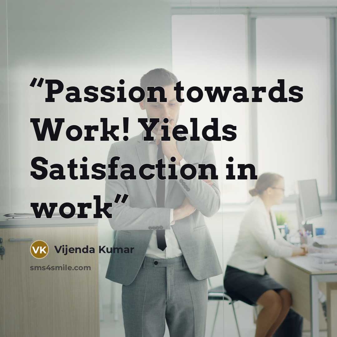 “Passion towards Work! Yields Satisfaction in work” quote by Vijenda Kumar