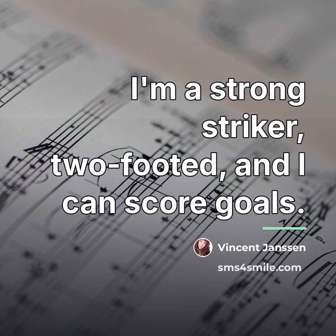 “I'm a strong striker, two-footed, and I can score goals.…” quote by Vincent Janssen