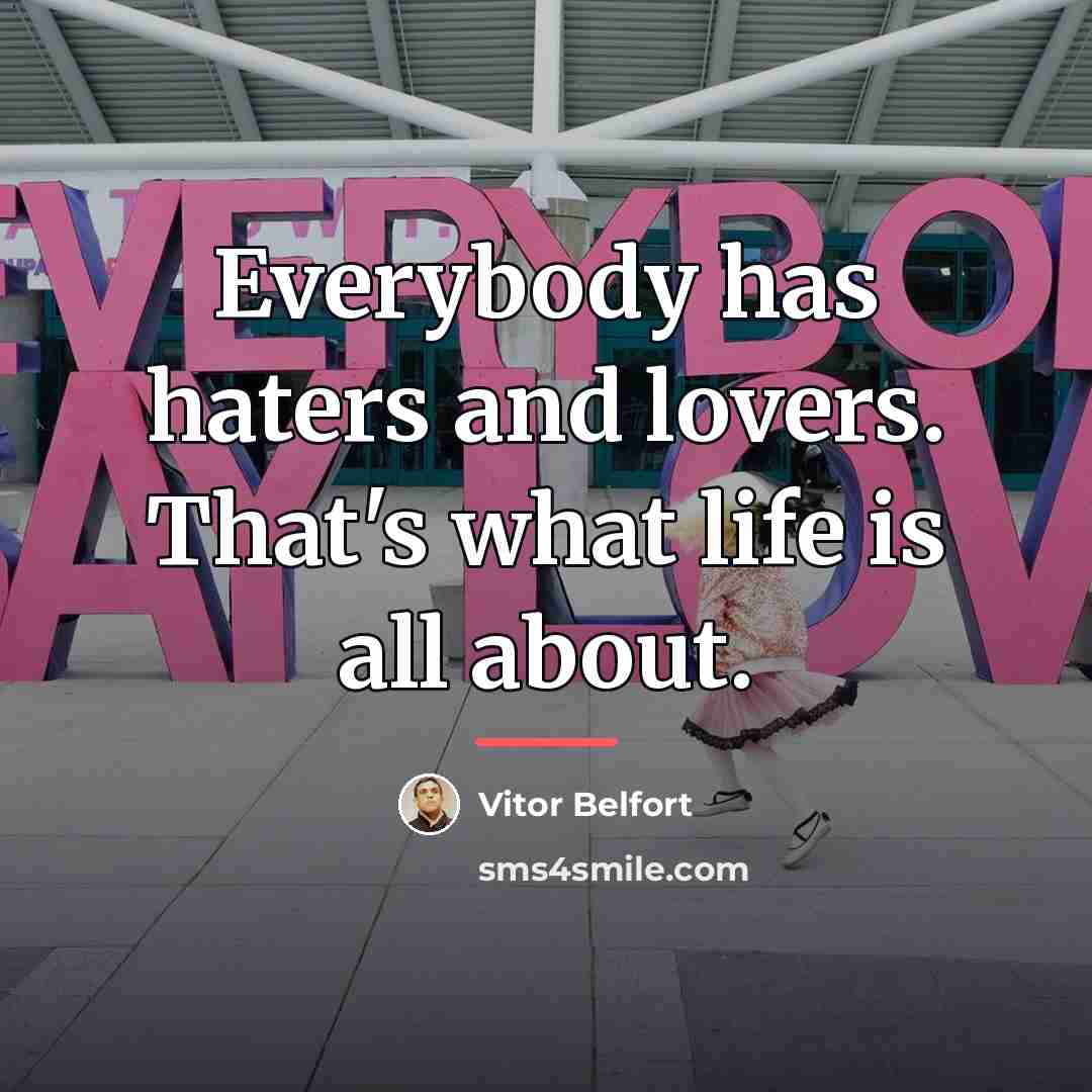 “Everybody has haters and lovers. That's what life is all…” quote by Vitor Belfort