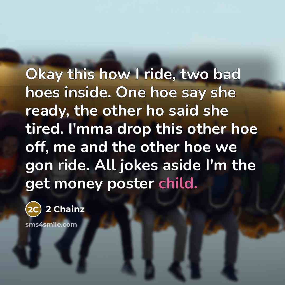 “Okay this how I ride, two bad hoes inside. One…” quote by 2 Chainz