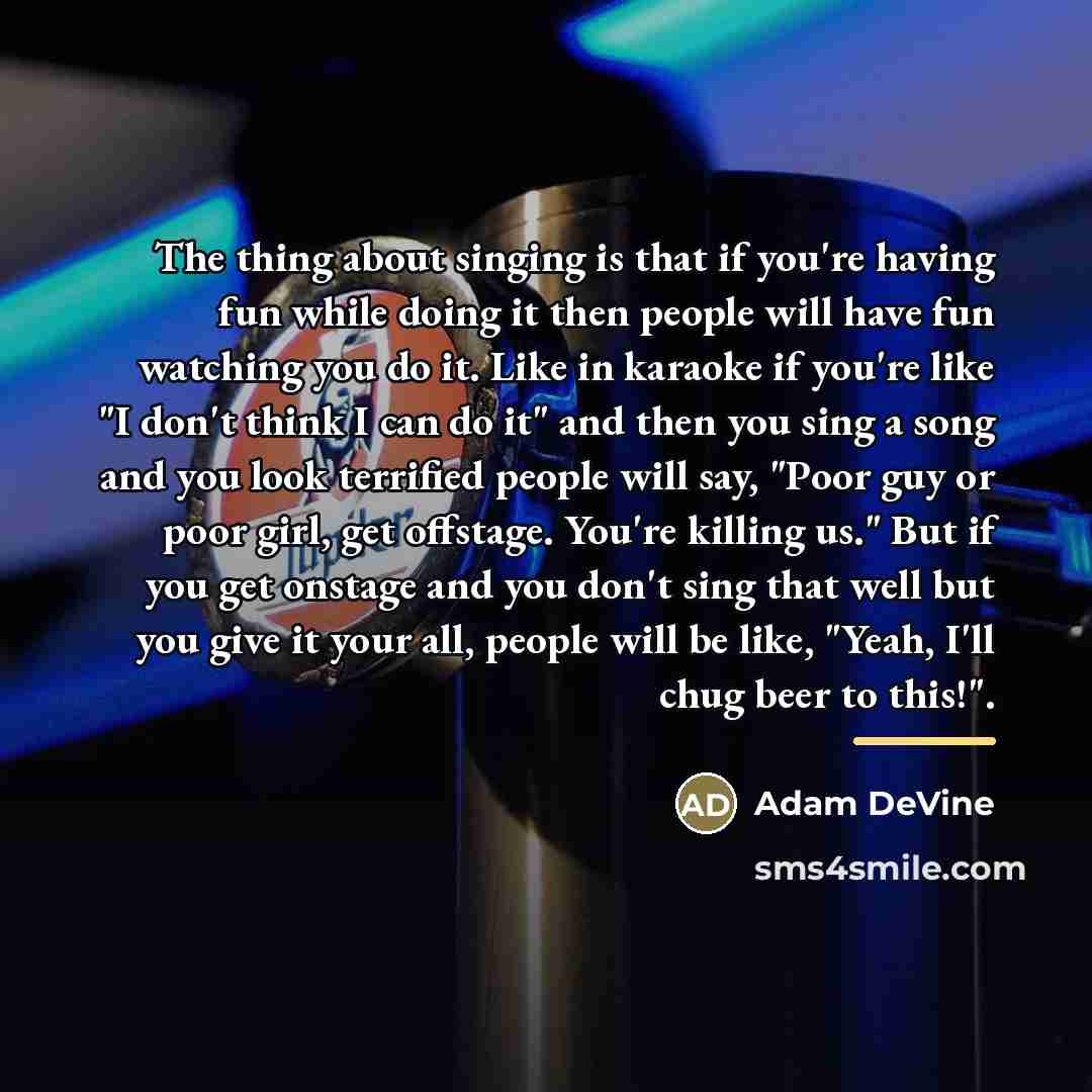“The thing about singing is that if you're having fun…” quote by Adam DeVine