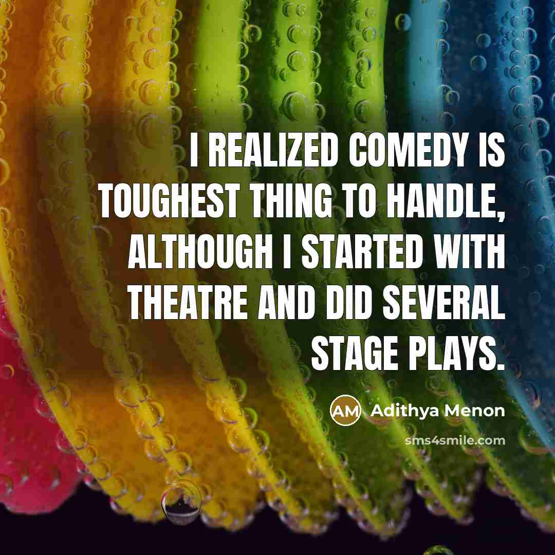 “I realized comedy is toughest thing to handle, although I…” quote by Adithya Menon
