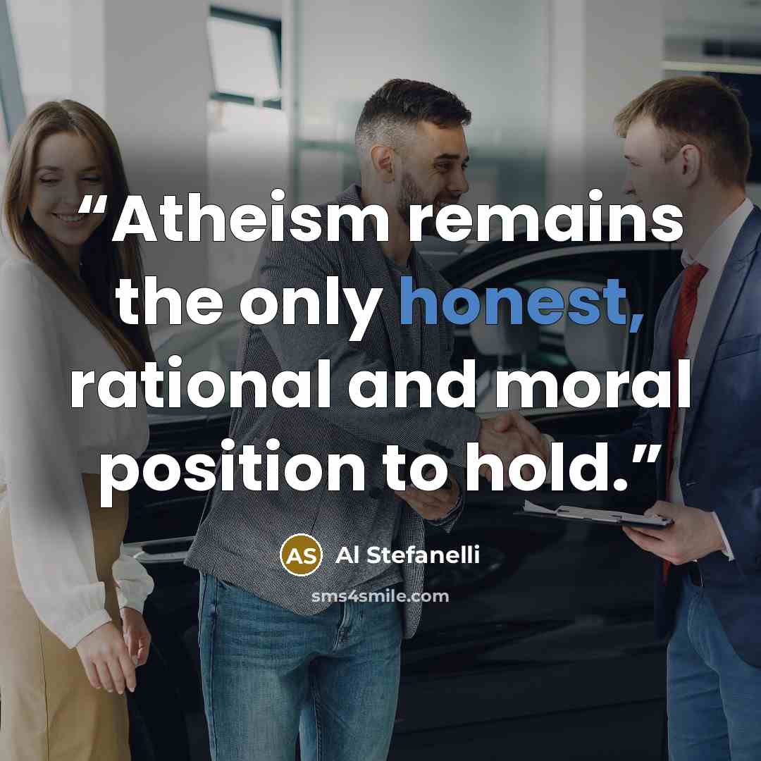 “Atheism remains the only honest, rational and moral position to hold.” quote by Al Stefanelli