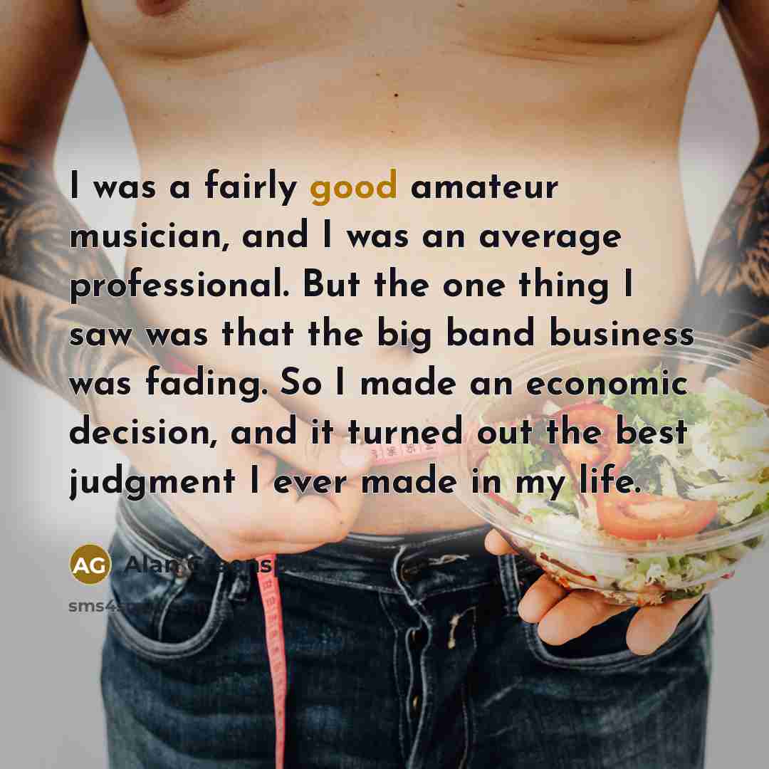 “I was a fairly good amateur musician, and I was…” quote by Alan Greenspan