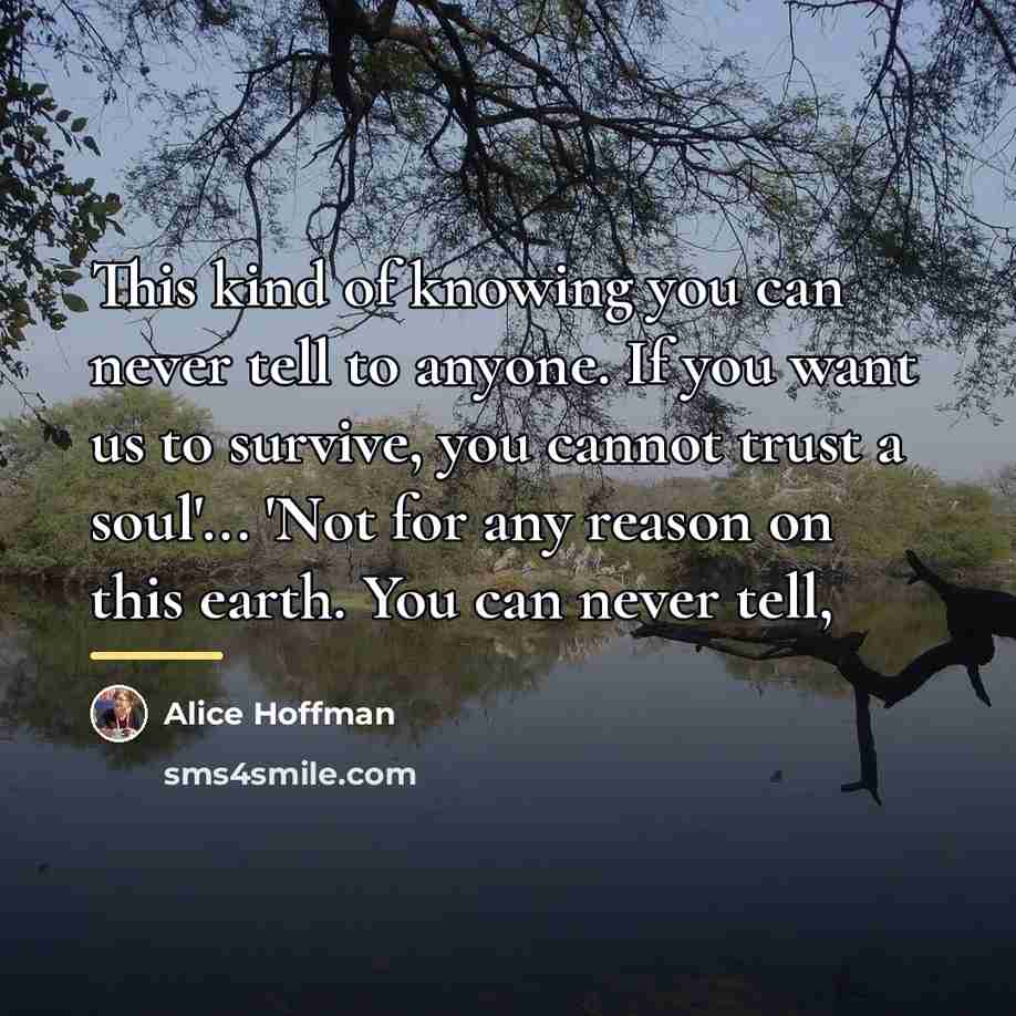 “This kind of knowing you can never tell to anyone.…” quote by Alice Hoffman