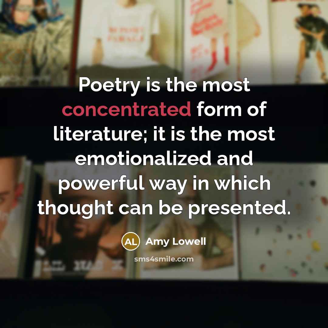 “Poetry is the most concentrated form of literature; it is…” quote by Amy Lowell