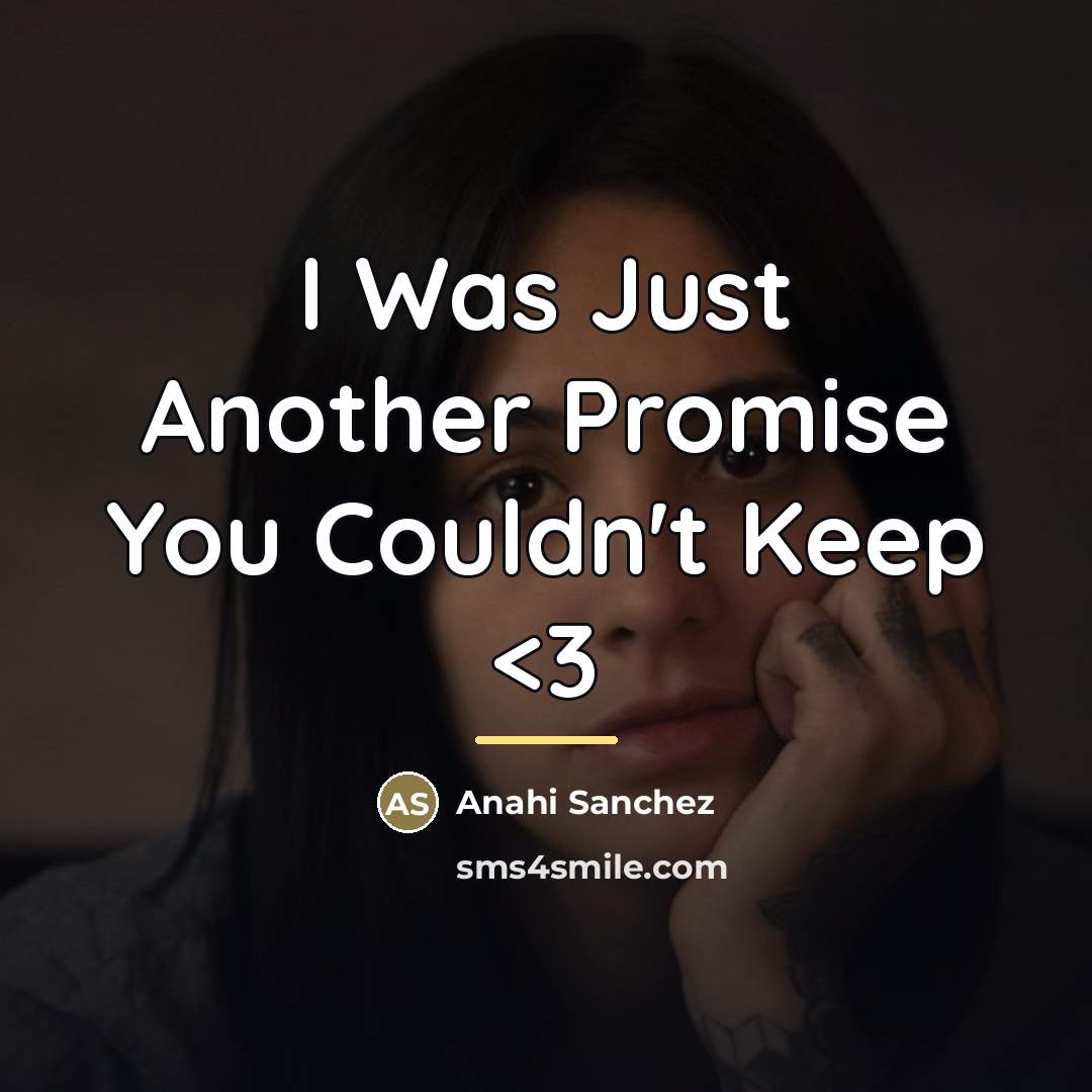 “I Was Just Another Promise You Couldn't Keep…” quote by Anahi Sanchez