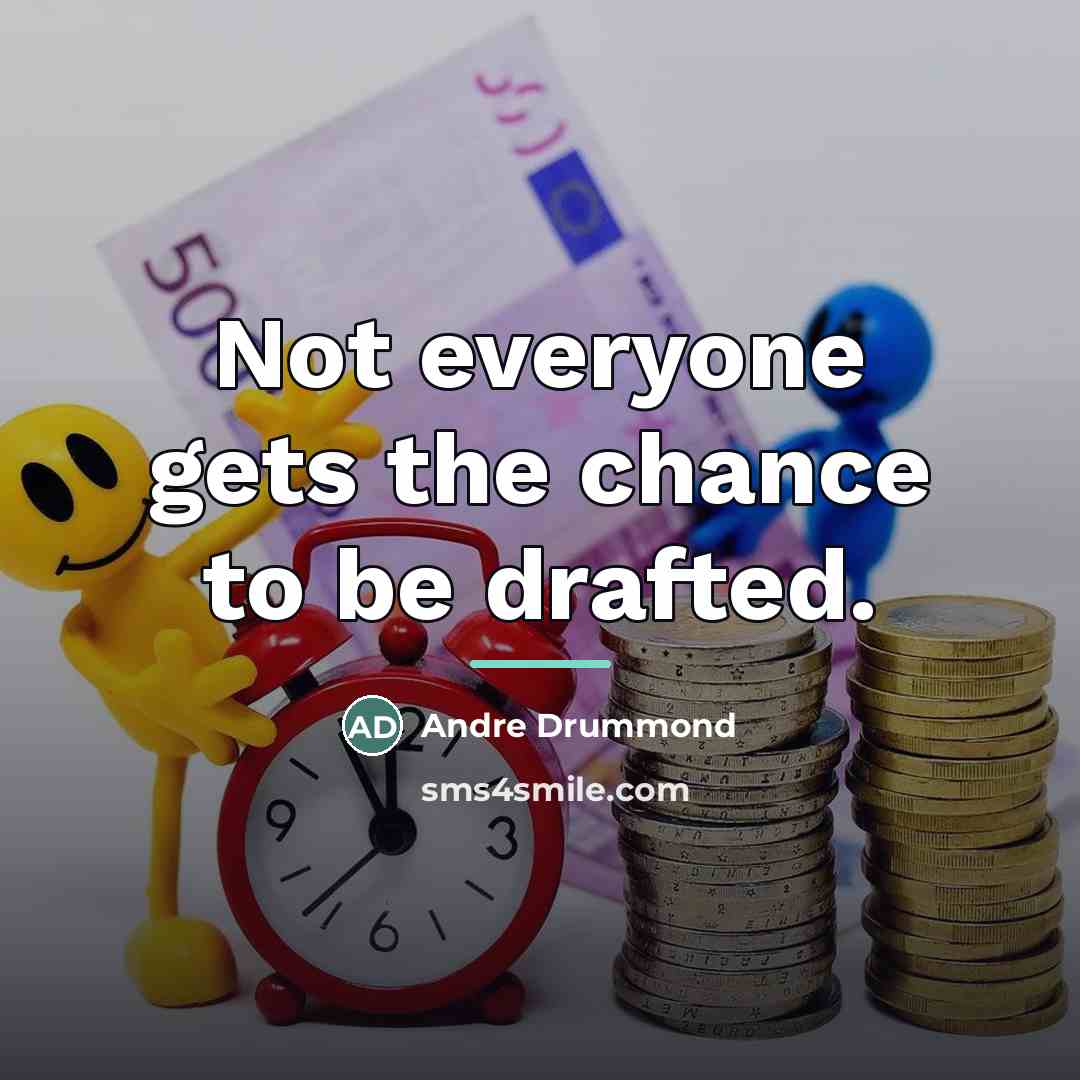“Not everyone gets the chance to be drafted.…” quote by Andre Drummond