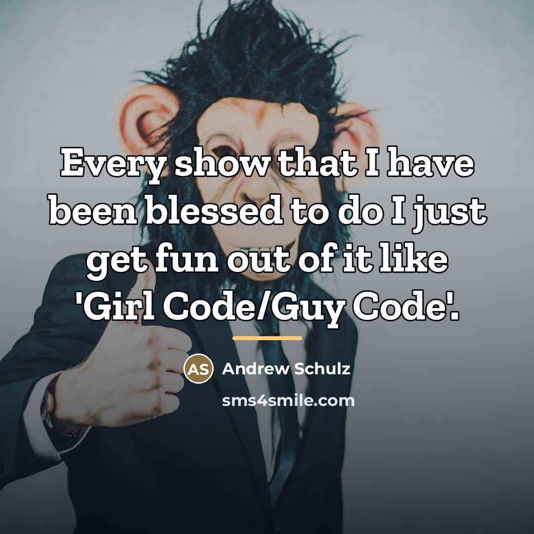 “Every show that I have been blessed to do I…” quote by Andrew Schulz