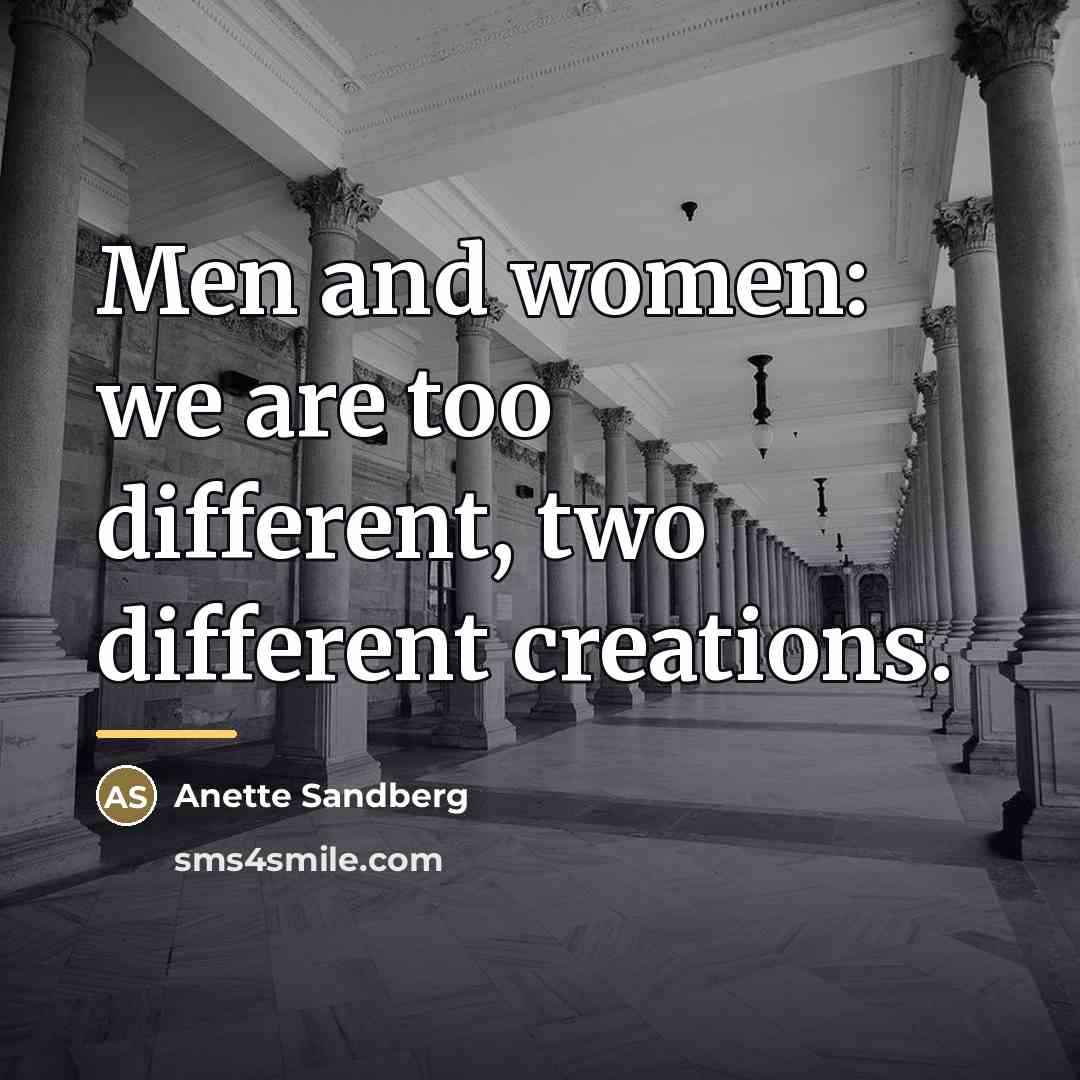 “Men and women: we are too different, two different creations.…” quote by Anette Sandberg