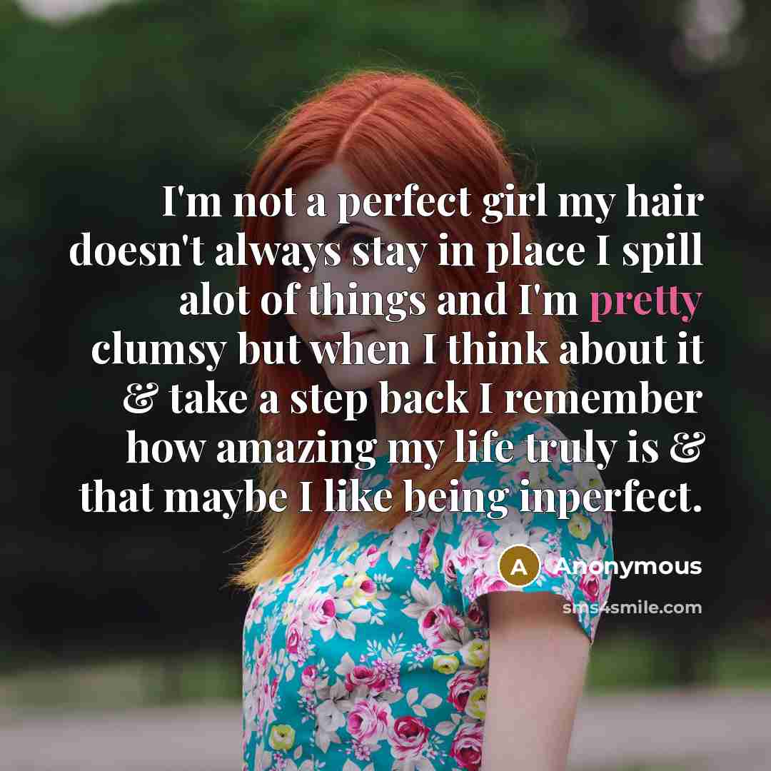 “I'm not a perfect girl my hair doesn't always stay…” quote by Anonymous