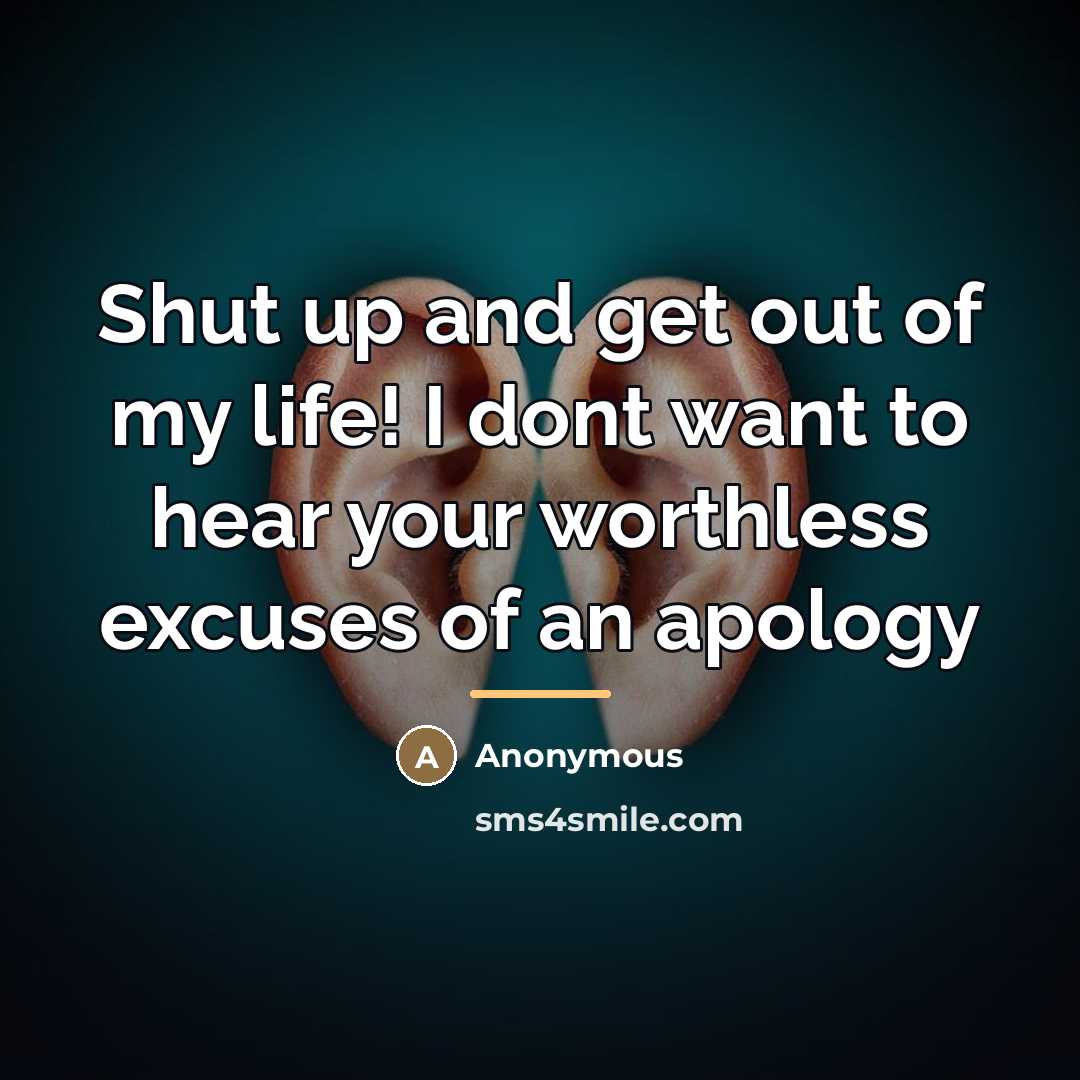 “Shut up and get out of my life! I dont…” quote by Anonymous