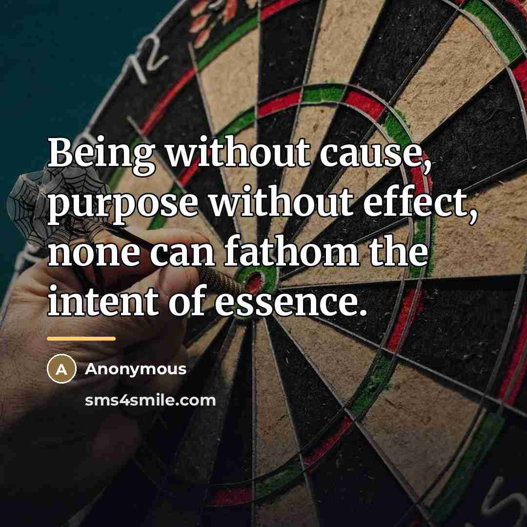 “Being without cause, purpose without effect, none can fathom the…” quote by Anonymous