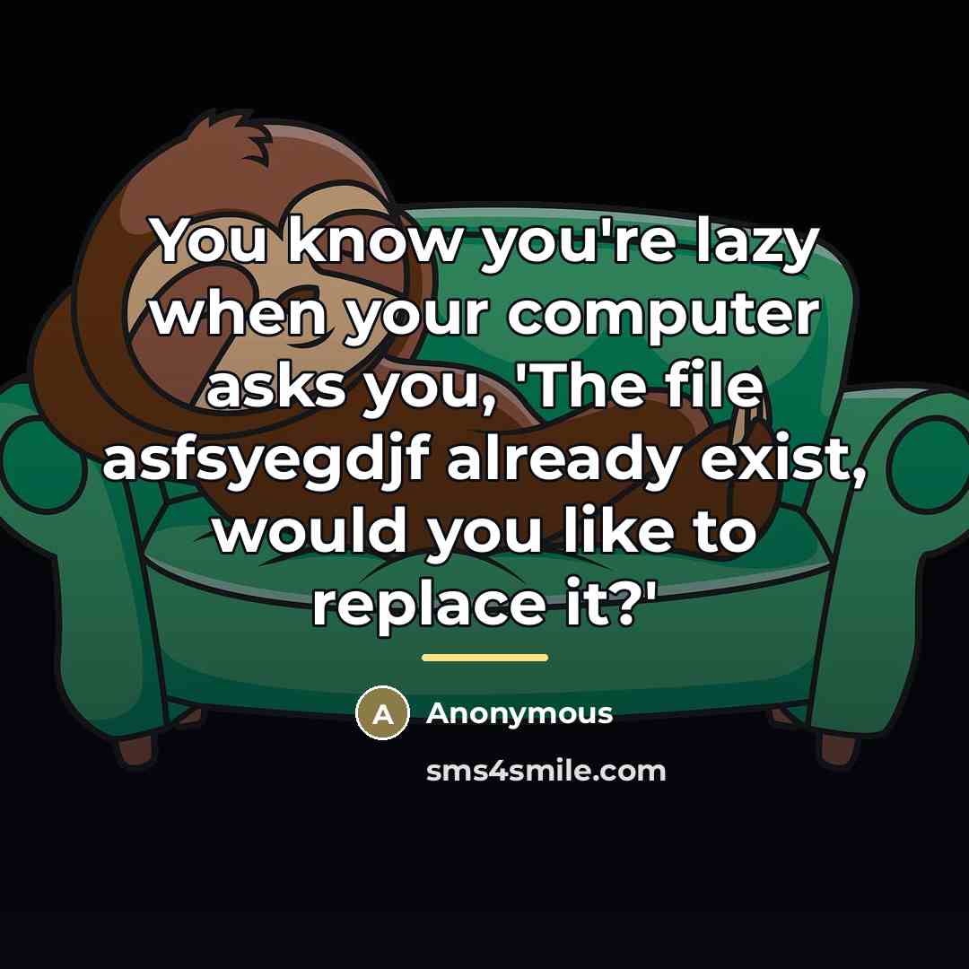 “You know you're lazy when your computer asks you, 'The…” quote by Anonymous
