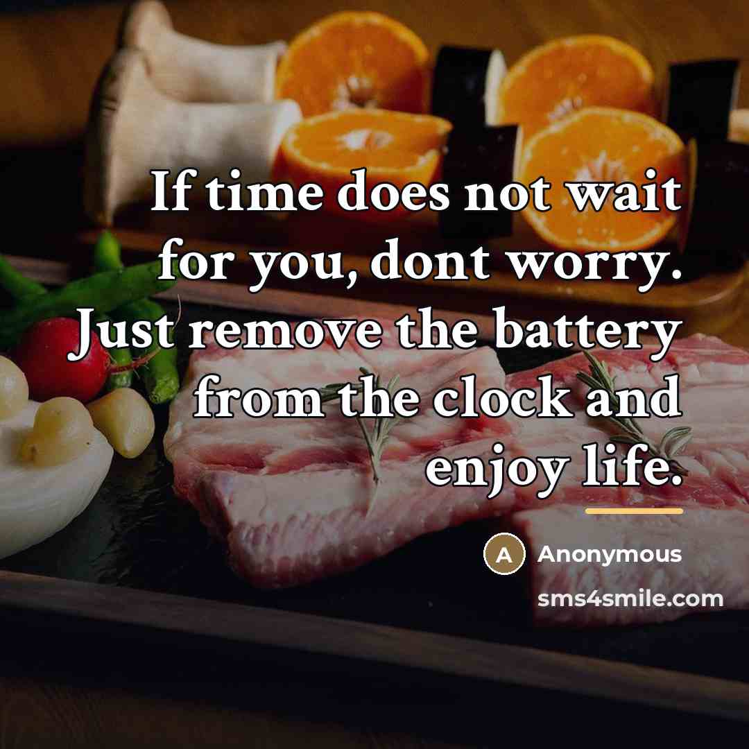 “If time does not wait for you, dont worry. Just…” quote by Anonymous