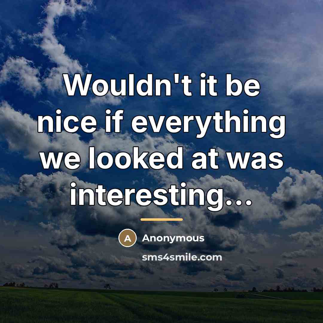 “Wouldn't it be nice if everything we looked at was…” quote by Anonymous
