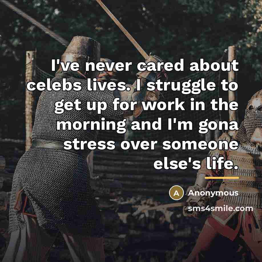 “I've never cared about celebs lives. I struggle to get…” quote by Anonymous