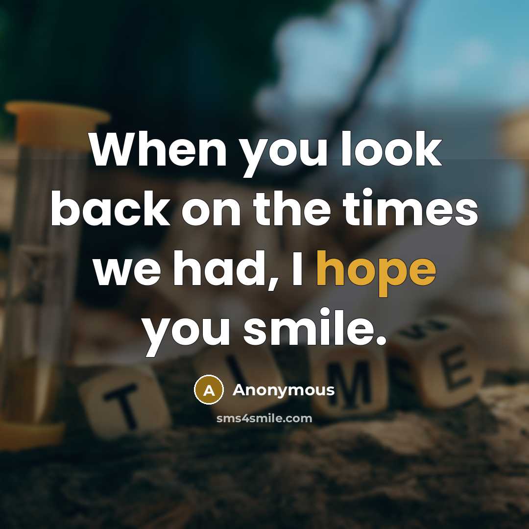 “When you look back on the times we had, I…” quote by Anonymous