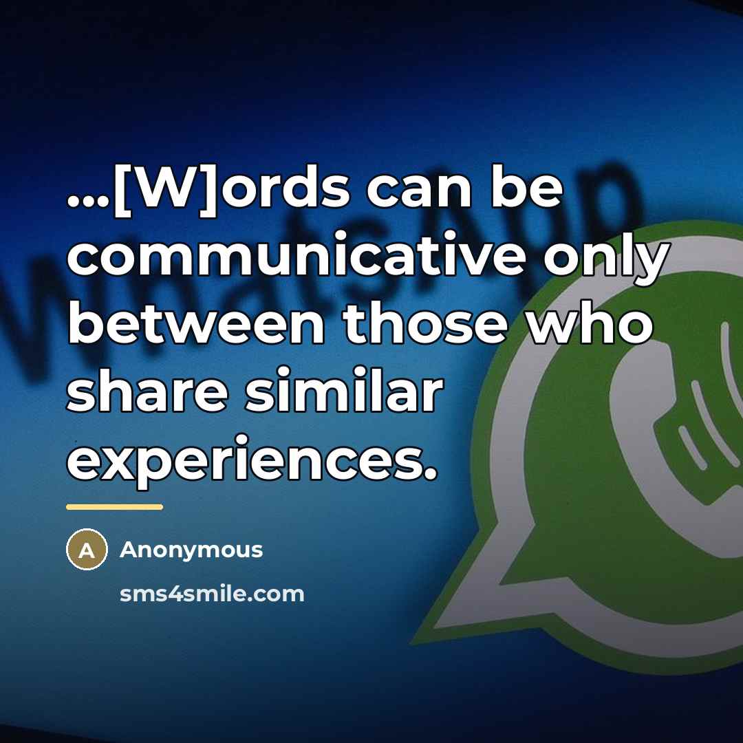 “...[W]ords can be communicative only between those who share similar…” quote by Anonymous