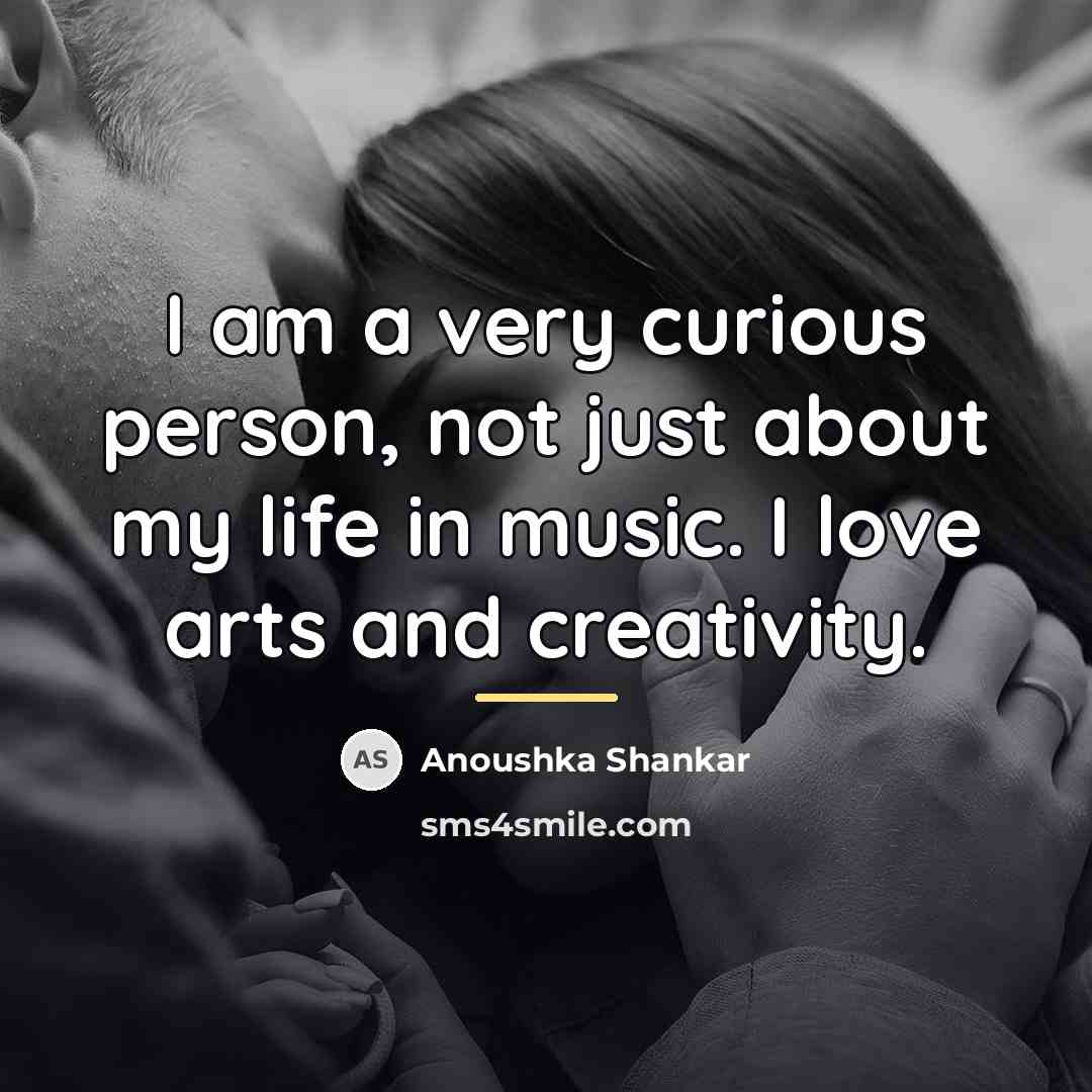 “I am a very curious person, not just about my…” quote by Anoushka Shankar