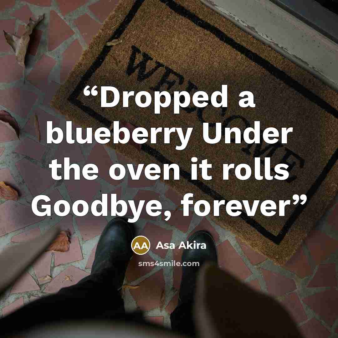 “Dropped a blueberry Under the oven it rolls Goodbye, forever” quote by Asa Akira