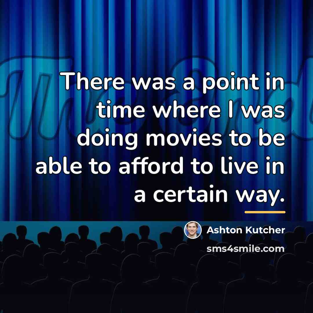 “There was a point in time where I was doing…” quote by Ashton Kutcher